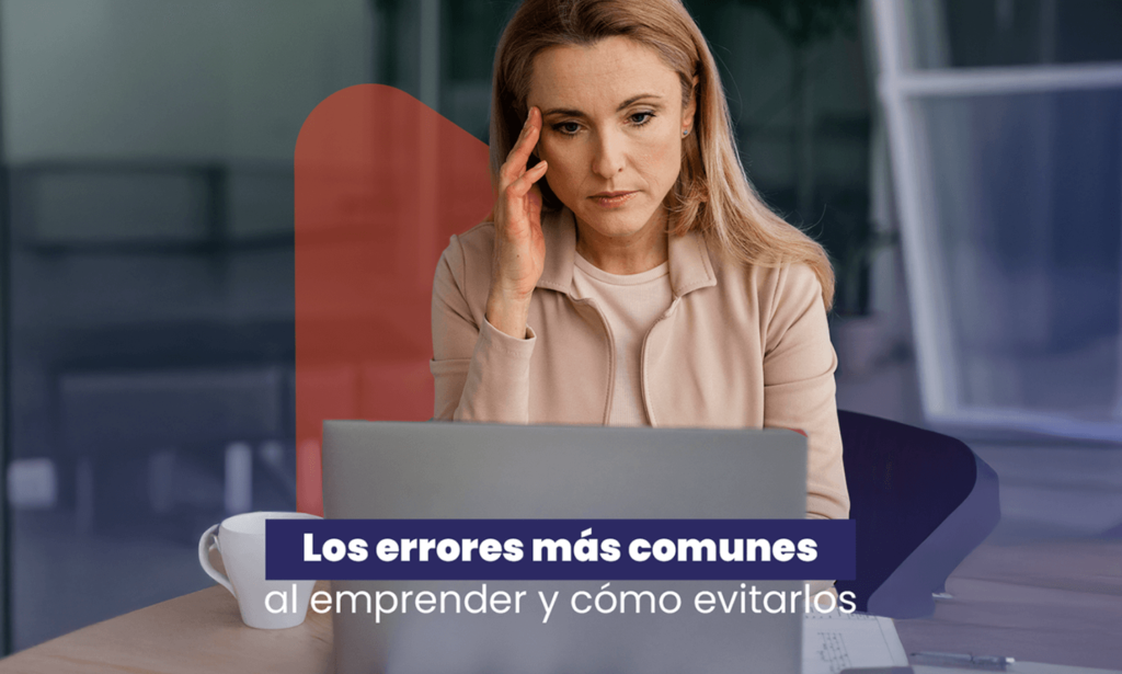 Los errores más comunes al emprender y cómo evitarlos